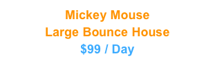 Mickey Mouse
Large Bounce House
$99 / Day